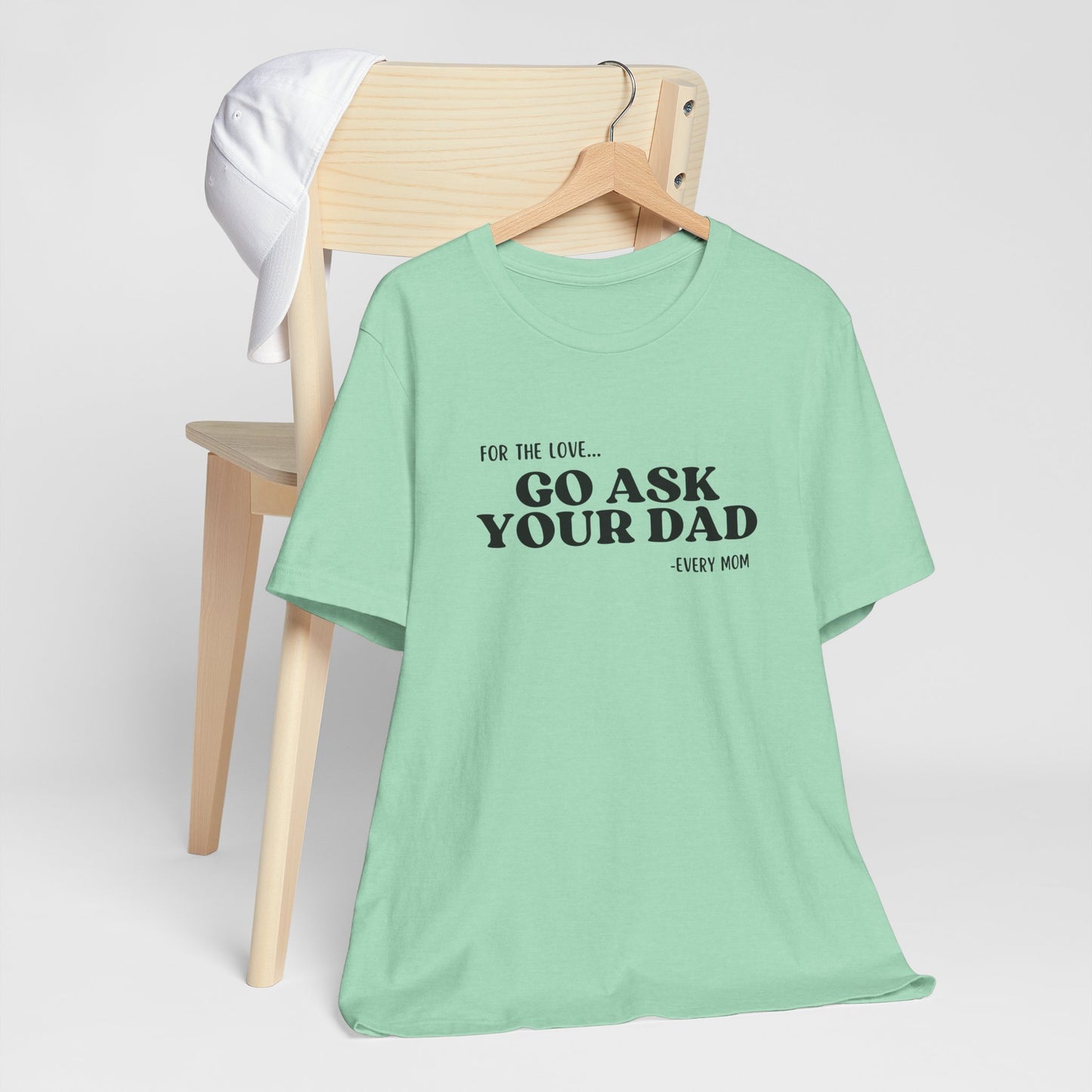 Go Ask Your Dad Women’s T-Shirt – Funny Mom Life Graphic Tee