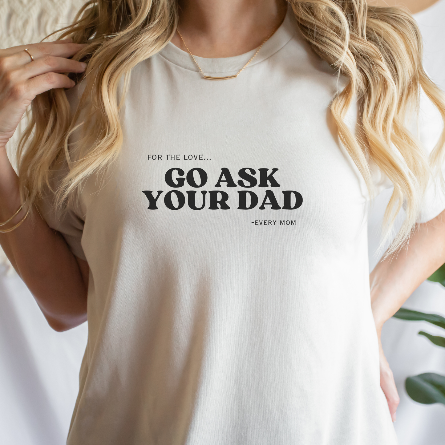 Go Ask Your Dad Women’s T-Shirt – Funny Mom Life Graphic Tee
