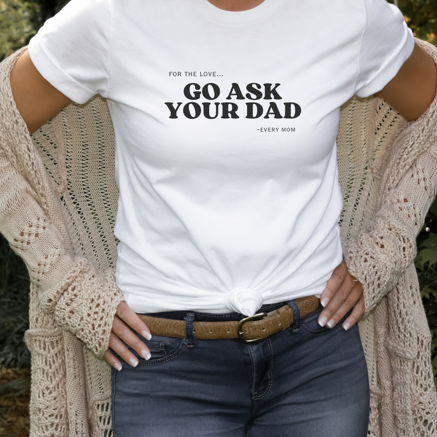 Go Ask Your Dad Women’s T-Shirt – Funny Mom Life Graphic Tee