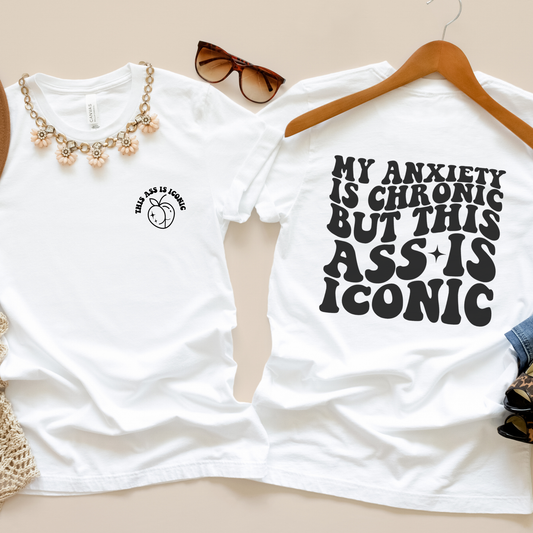 Anxiety is Chronic, Ass is Iconic Womens Tee
